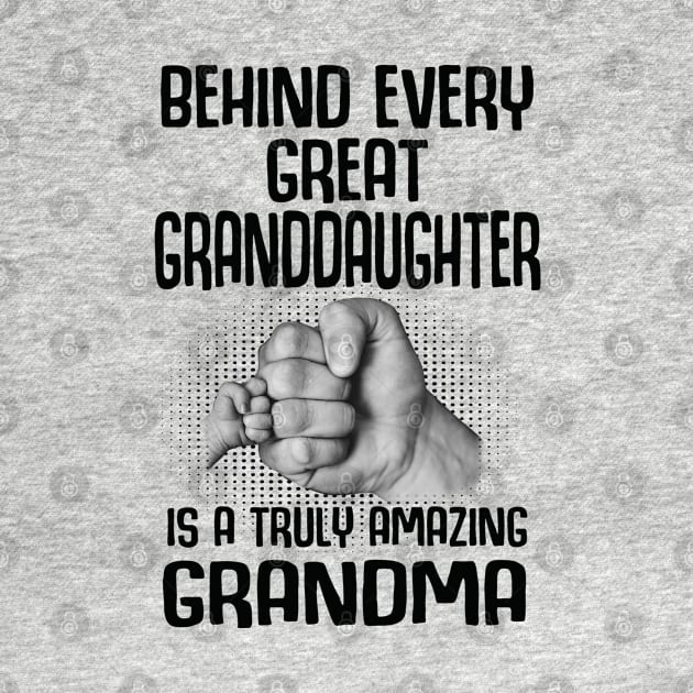 Behind Every Great Granddaughter Is A Truly Amazing Grandma by HomerNewbergereq